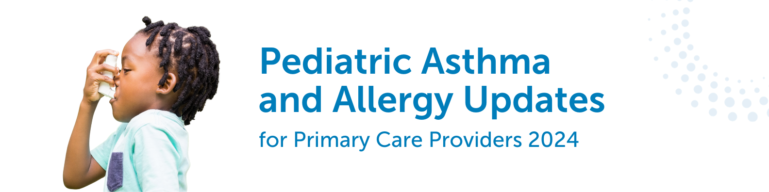 Pediatric Asthma & Allergy Updates for Primary Care Providers 2024 Banner